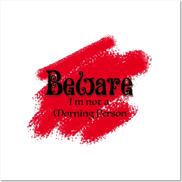 Beware I'm not a Morning Person Wall Art by CameliaDesigns